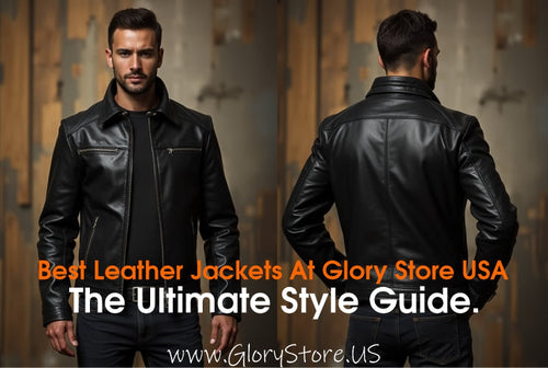 Best Leather Jackets At Glory Store USA: The Ultimate Style Guide.